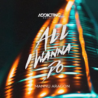 All I Wanna Do by Mannu Aragon