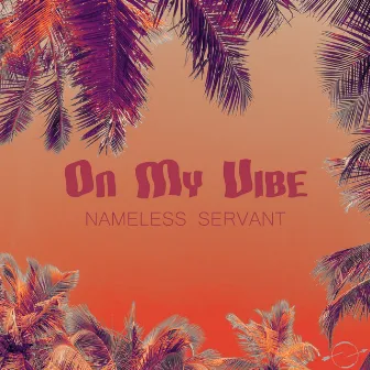 On My Vibe by Nameless Servant