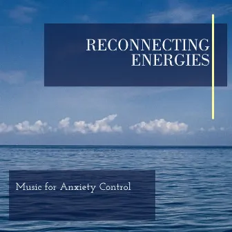 Reconnecting Energies - Music for Anxiety Control by Ethereal Nature Sounds