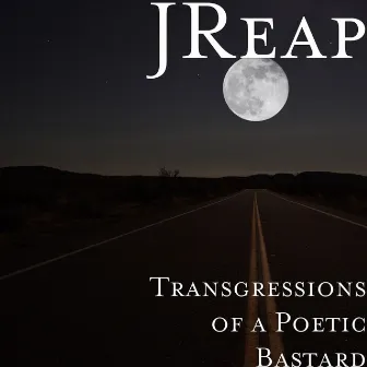 Transgressions of a Poetic Bastard by J Reap