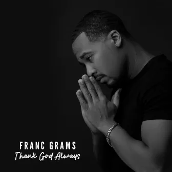 Thank God Always by Franc Grams