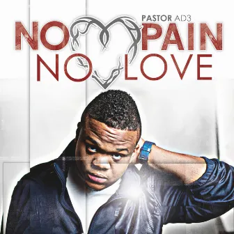 No Pain No Love by Pastor AD3