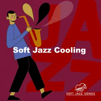 Soft Jazz Cooling by Soft Jazz Songs