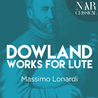 Dowland: Works for Lute by Massimo Lonardi