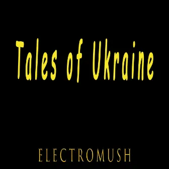 Tales of Ukraine by ElectroMush