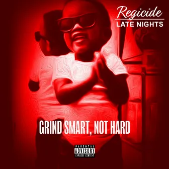 Grind Smart Not Hard Late Nights by Regicide