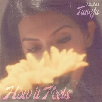 How It Feels by Anjali Taneja