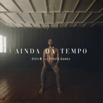 Ainda Dá Tempo by Ctrl + N