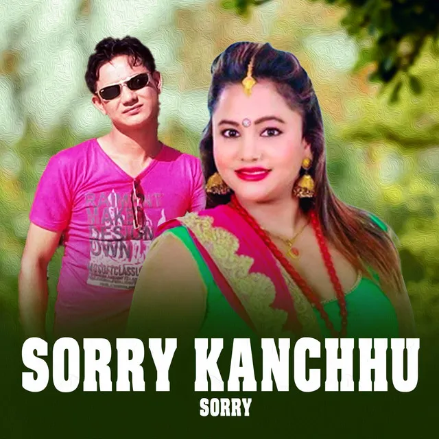 Sorry Kanchhu Sorry