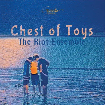 Chest of Toys by Riot Ensemble