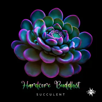 Succulent by Hardcore Buddhist