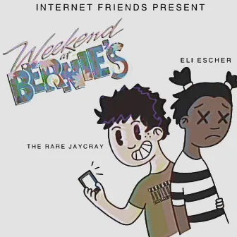 Internet Friends Present: Weekend at Bernie's by HERE LIES ELI