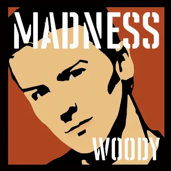 Madness, by Woody by Madness