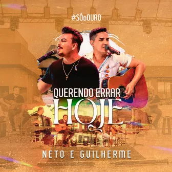 Querendo Errar Hoje Sóoouro by Neto e Guilherme