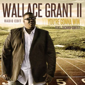 You’re Gonna Win (Radio Edit) by Wallace Grant II