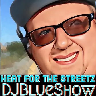 Heat For The Streetz by The DJBlueshow