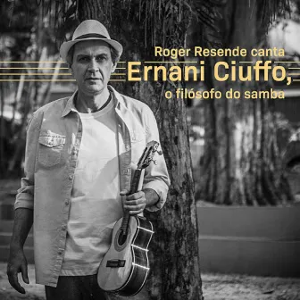 Roger Resende Canta Ernani Ciuffo, o Filósofo do Samba by Roger Resende