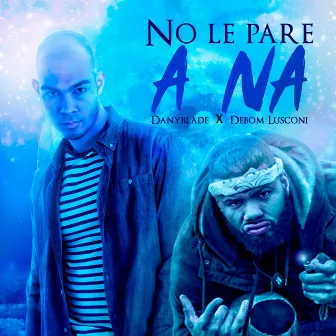 No Le Pare a Na by Debom Lusconi