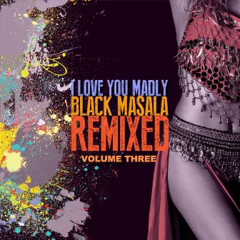 I Love You Madly Remixed, Vol. 3 by Black Masala