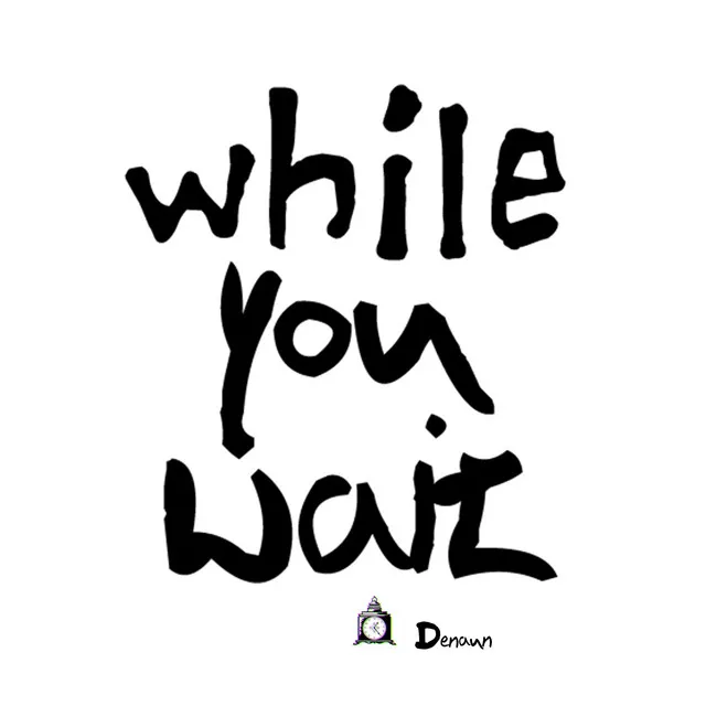 While You Wait