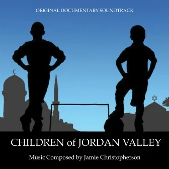 Children of Jordan Valley (Original Documentary Soundtrack) by Jamie Christopherson