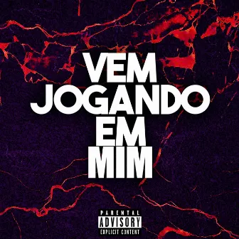 Vem Jogando em Mim by ZaiaZ Oficial