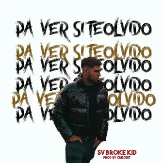 Pa Ver Si Te Olvido by Sv Broke Kid