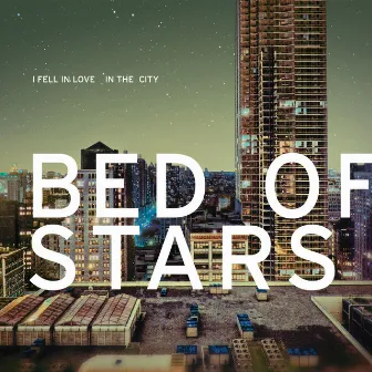 I Fell In Love In The City by Bed Of Stars