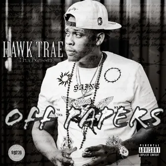 Off Papers by Hawk Trae tha Blessin