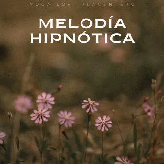 Melodía Hipnótica: Yoga Lofi Placentero by Música tranquila de yoga