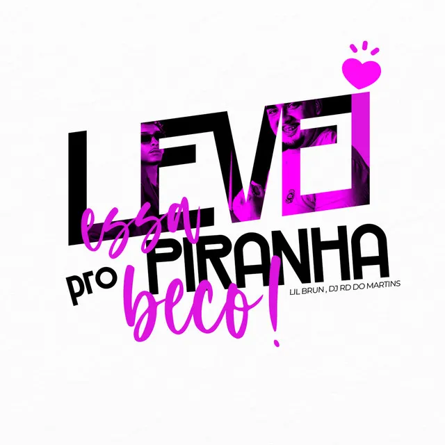 Levei Essa Piranha pro Beco