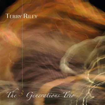 Terry Riley: The 3 Generations Trio (Live Recording) by Gyan Riley