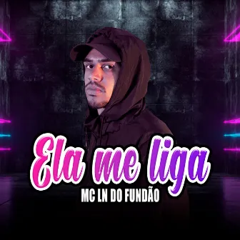 Ela Me Liga by Mc LN DO FUNDÃO