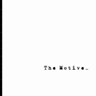 THE MOTIVE... by Duk