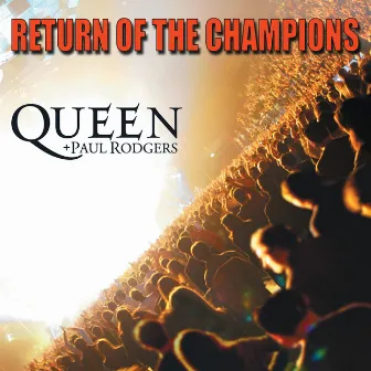 Return Of The Champions (Live) by Queen + Paul Rodgers