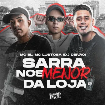 Sarra nos Menor da Loja by MC BL