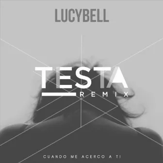 Cuando Me Acerco a Ti (Testa Remix) by Testa