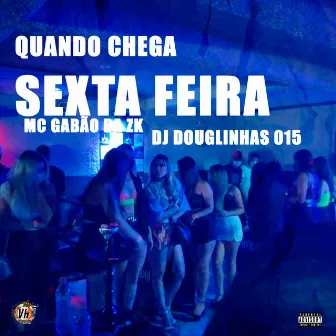 Quando Chega Sexta Feira by MC Gabão da ZK