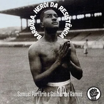 Barbosa, Herói da Resistência by Samuel Porfirio