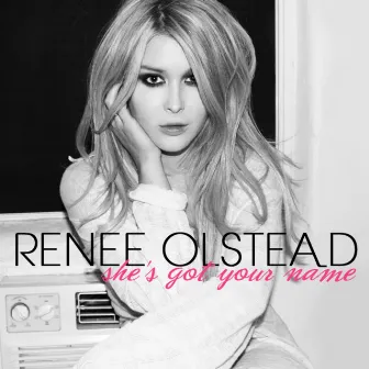 She's Got Your Name by Renee Olstead