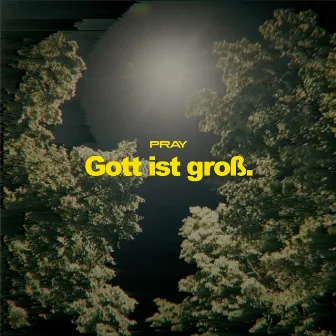 Gott ist groß. by PRAY