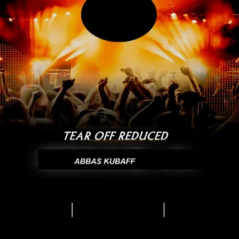 Tear Off Reduced by Abbas Kubaff