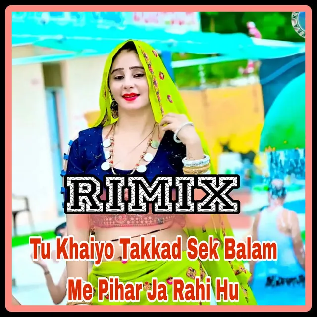 Tu Khaiyo Takkad Sek Balam Me Pihar Ja Rahu Hu Rimix