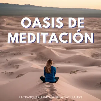 Oasis De Meditación: La Tranquila Armonía De La Naturaleza by El sanador auditivo