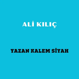 Yazan Kalem Siyah by Ali Kılıç