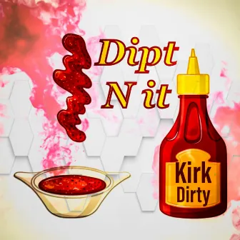 Dipt N It by Kirk Dirty