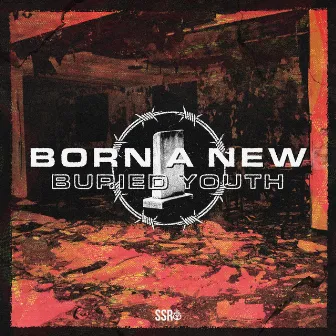 Buried Youth by Born a New