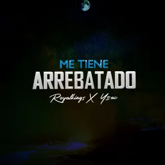 Me tiene arrebatado by ROYAL KINGS