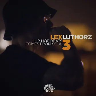 Hip Hop Beats Comes From Soul (Vol.3 Instrumentals) by Lex Luthorz