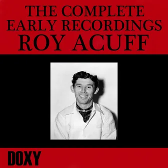 The Complete Early Recordings Roy Acuff (Doxy Collection, Remastered) by Roy Acuff